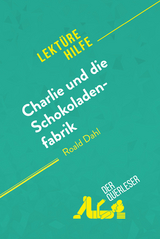 Charlie und die Schokoladenfabrik von Roald Dahl (Lektürehilfe) - Dominique Coutant-Defer, Johanna Biehler