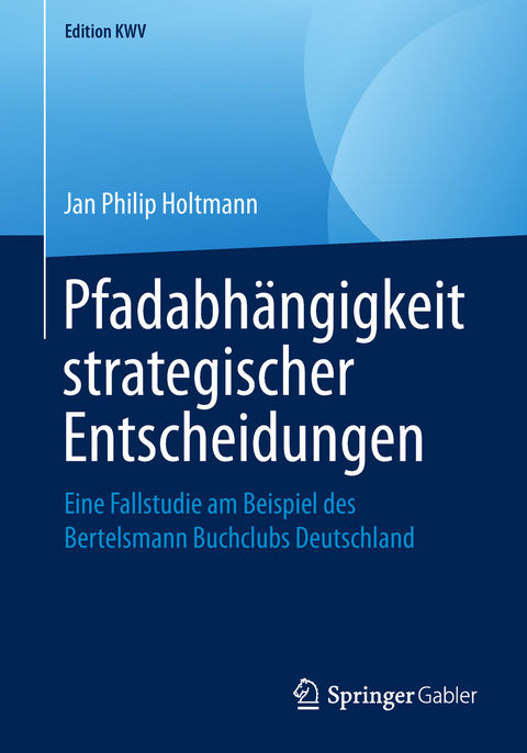 Pfadabhängigkeit strategischer Entscheidungen - Jan Philip Holtmann