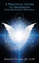 Practical Guide to Ascension with Archangel Metatron -  Kristin Taylor