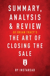 Summary, Analysis & Review of Brian Tracy's The Art of Closing the Sale by Instaread - Instaread Summaries