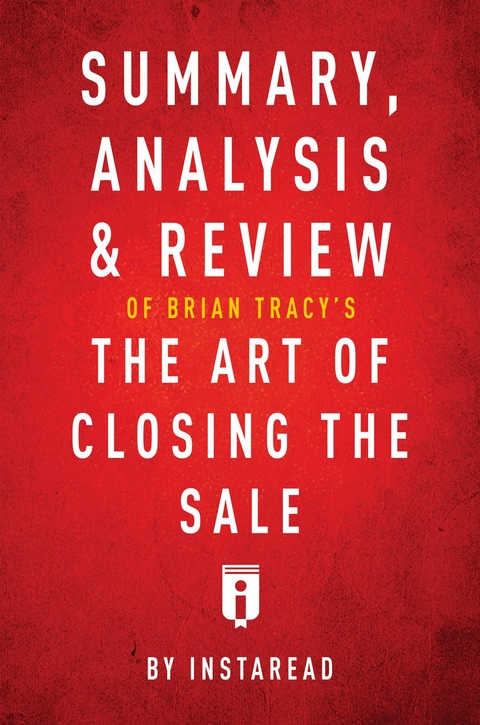 Summary, Analysis & Review of Brian Tracy's The Art of Closing the Sale by Instaread - Instaread Summaries