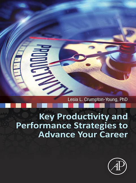 Key Productivity and Performance Strategies to Advance Your Career -  Lesia L. Crumpton-Young