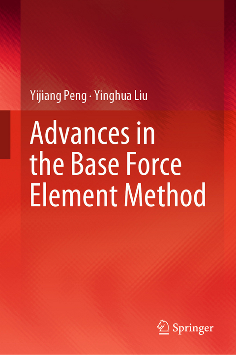 Advances in the Base Force Element Method -  Yinghua Liu,  Yijiang Peng