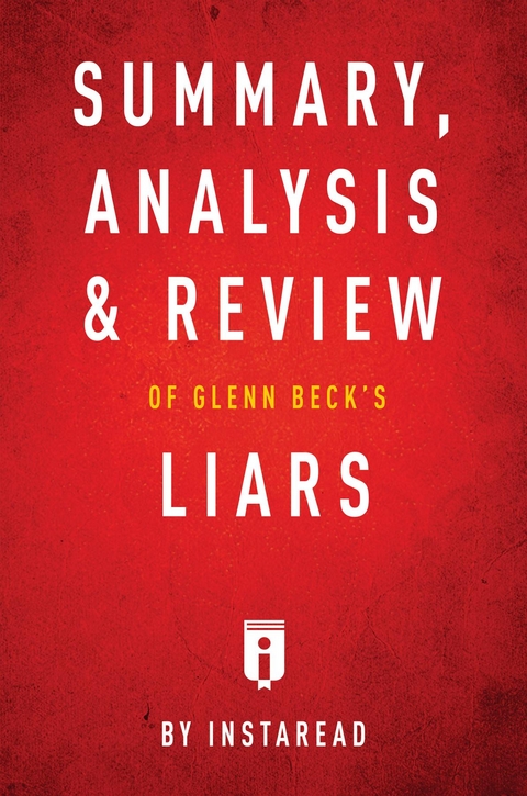 Summary, Analysis & Review of Glenn Beck's Liars by Instaread - Instaread Summaries