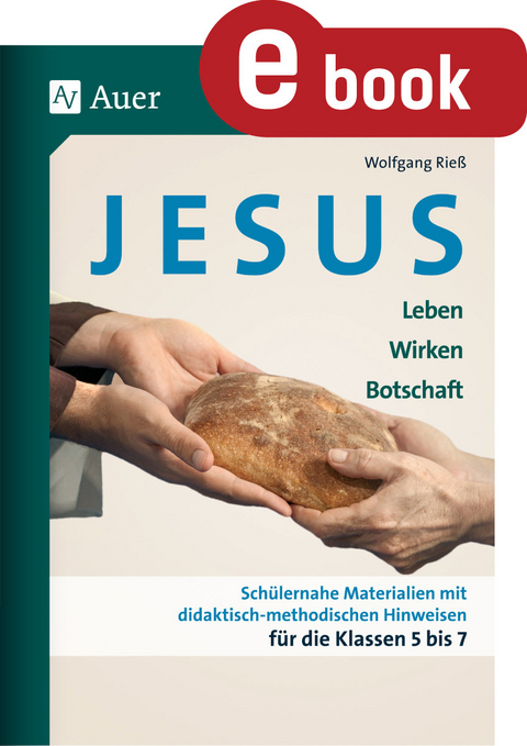 Jesus - Leben, Wirken, Botschaft Klasse 5-7 - Wolfgang Rieß