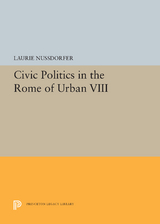 Civic Politics in the Rome of Urban VIII -  Laurie Nussdorfer