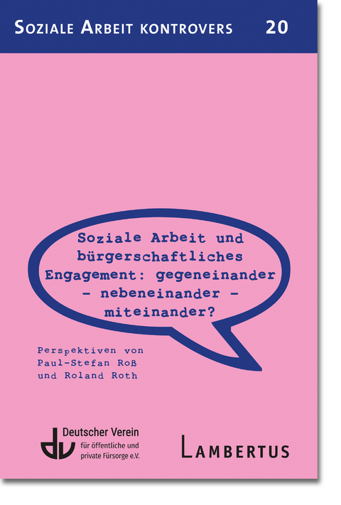 Soziale Arbeit und bürgerschaftliches Engagement: Gegeneinander - Nebeneinander - Miteinander? - Paul-Stefan Roß, Roland Roth