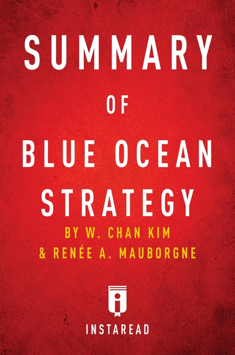 Guide to W. Chan Kim's & et al Blue Ocean Strategy -  . IRB Media