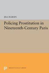 Policing Prostitution in Nineteenth-Century Paris -  Jill Harsin