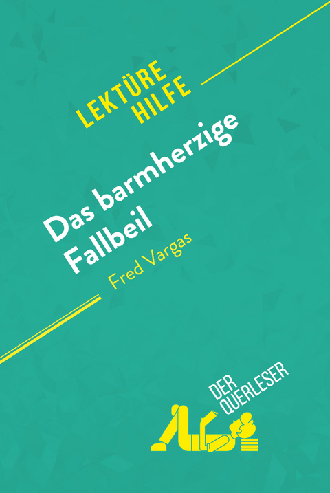 Das barmherzige Fallbeil von Fred Vargas (Lektürehilfe) - Éléonore Quinaux, Lucile Lhoste