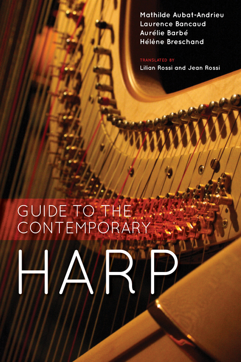 Guide to the Contemporary Harp - Mathilde Aubat-Andrieu, Laurence Bancaud, Aurélie Barbé, Hélène Breschand