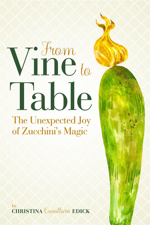 From Vine to Table -  Christina Cavallaro Edick