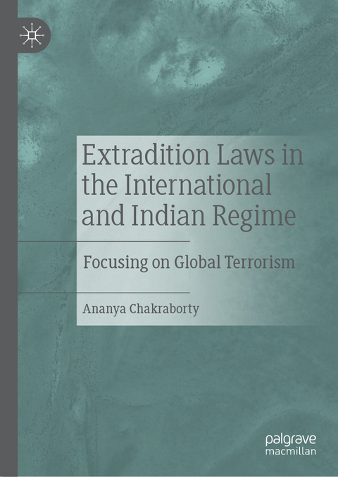 Extradition Laws in the International and Indian Regime - Ananya Chakraborty