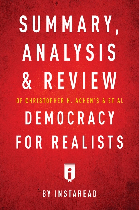 Summary, Analysis & Review of Christopher H. Achen's & & et al Democracy for Realists by Instaread - Instaread Summaries