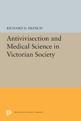 Antivivisection and Medical Science in Victorian Society -  Richard D. French