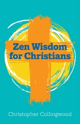 Zen Wisdom for Christians - Christopher Collingwood