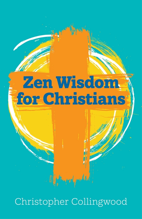 Zen Wisdom for Christians - Christopher Collingwood