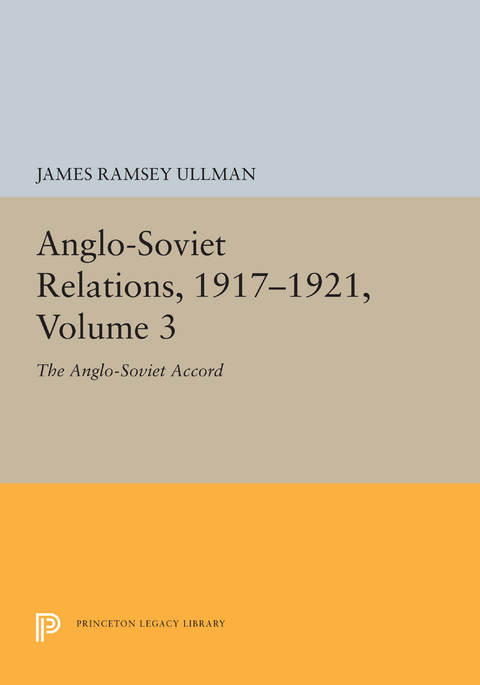 Anglo-Soviet Relations, 1917-1921, Volume 3 -  James Ramsey Ullman