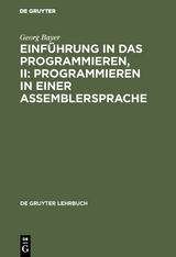 Einführung in das Programmieren, II: Programmieren in einer Assemblersprache - Georg Bayer