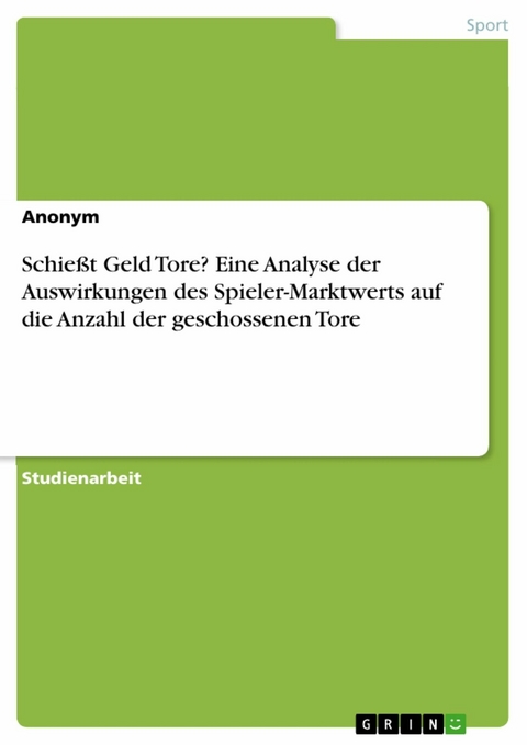 Schießt Geld Tore? Eine Analyse der Auswirkungen des Spieler-Marktwerts auf die Anzahl der geschossenen Tore