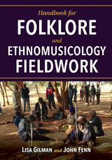 Handbook for Folklore and Ethnomusicology Fieldwork -  John Fenn,  Lisa Gilman