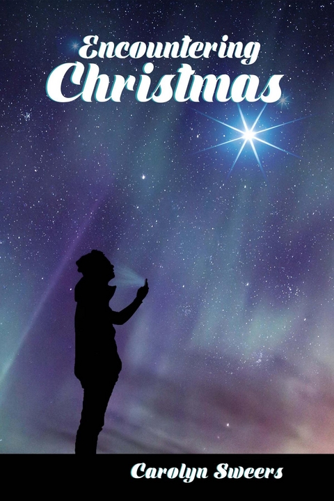 Encountering Christmas -  Carolyn Sweers