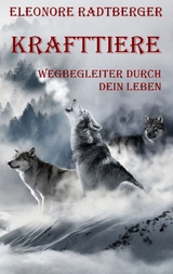 Krafttiere: Wegbegleiter durch dein Leben - Eleonore Radtberger