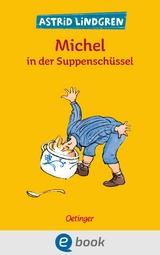 Michel aus Lönneberga 1. Michel in der Suppenschüssel - Astrid Lindgren