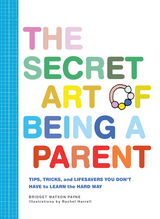 The Secret Art of Being a Parent - Bridget Watson Payne