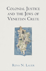 Colonial Justice and the Jews of Venetian Crete - Rena N. Lauer