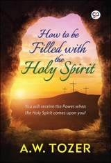 How to be filled with the Holy Spirit -  AW Tozer