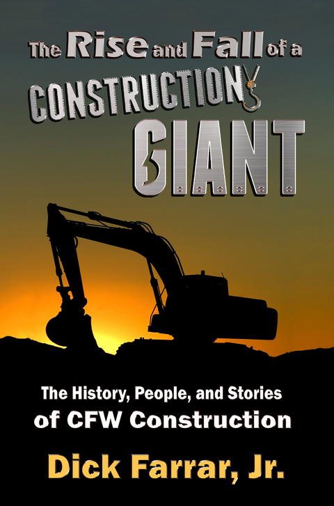 The Rise and Fall of a Construction Giant - Jr. Farrar  Dick