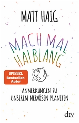 Mach mal halblang. Anmerkungen zu unserem nervösen Planeten -  Matt Haig