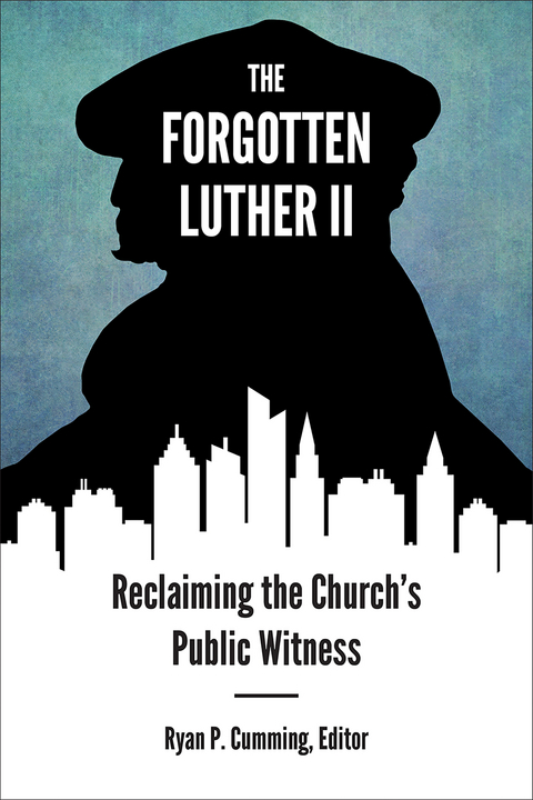 Forgotten Luther II: Reclaiming the Church's Public Witness - 