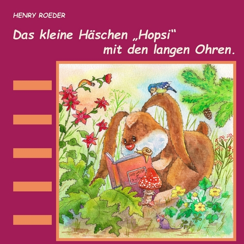 Das kleine Häschen Hopsi mit den langen Ohren - Henry Roeder