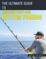 The Ultimate Guide to Amateur Deep-Sea Bottom Fishing - Henri Onsion