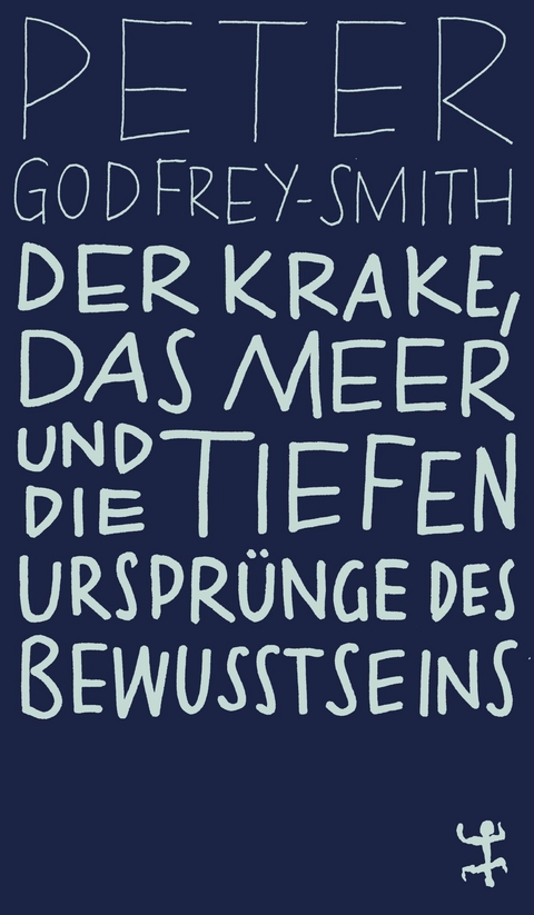 Der Krake, das Meer und die tiefen Ursprünge des Bewusstseins - Peter Godfrey-Smith