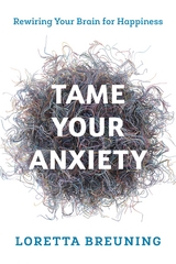 Tame Your Anxiety -  Loretta Graziano Breuning