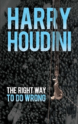 Right Way to Do Wrong -  Harry Houdini