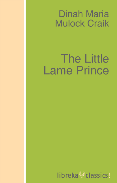 The Little Lame Prince - Dinah Maria Mulock Craik