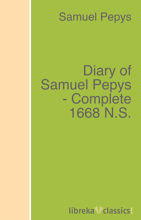 Diary of Samuel Pepys - Complete 1668 N.S. - Samuel Pepys