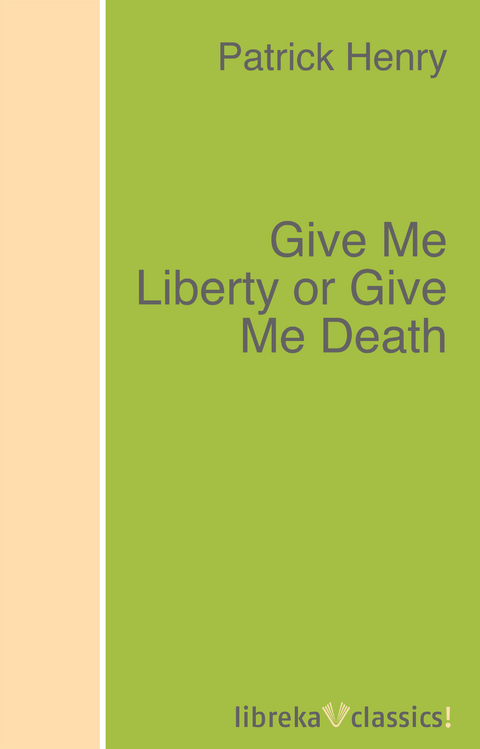 Give Me Liberty or Give Me Death - Patrick Henry