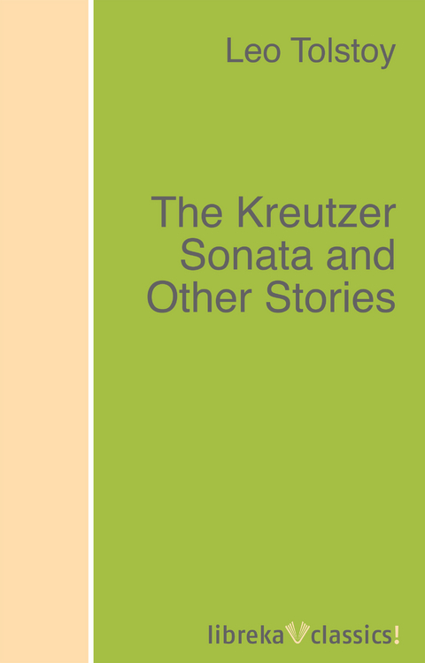 The Kreutzer Sonata and Other Stories - Leo Tolstoy