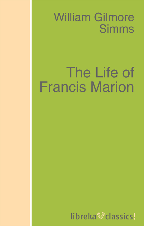 The Life of Francis Marion - William Gilmore Simms