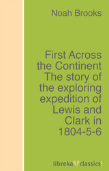 First Across the Continent The story of the exploring expedition of Lewis and Clark in 1804-5-6 - Noah Brooks