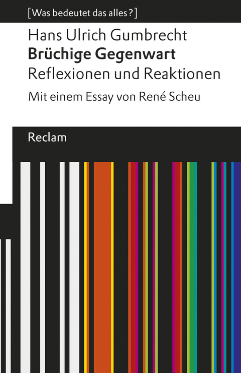 Brüchige Gegenwart. Reflexionen und Reaktionen. Mit einem Essay von René Scheu. [Was bedeutet das alles?] -  Hans Ulrich GUMBRECHT