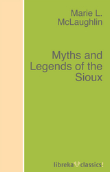 Myths and Legends of the Sioux - Marie L. McLaughlin