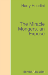 The Miracle Mongers, an Exposé - Harry Houdini