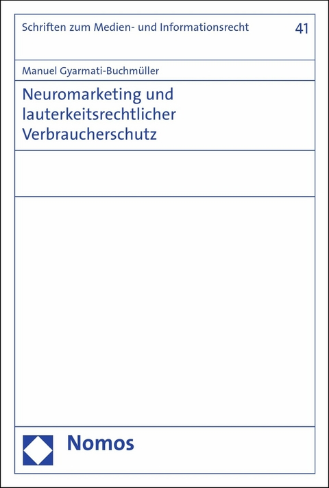 Neuromarketing und lauterkeitsrechtlicher Verbraucherschutz - Manuel Gyarmati-Buchmüller