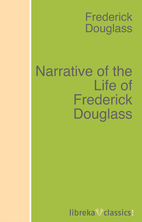 Narrative of the Life of Frederick Douglass - Frederick Douglass